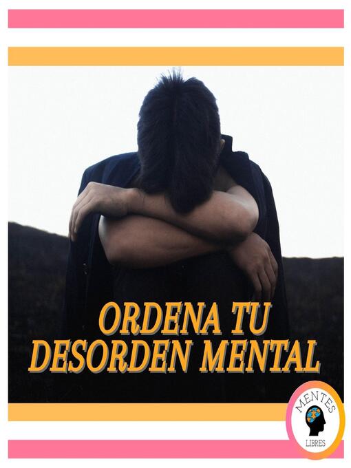 Title details for Ordena tu Desorden Mental by MENTES LIBRES - Available